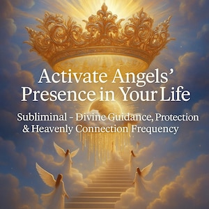 Puede incluir: Imagen digital con una corona dorada y el texto "Activate Angels' Presence in Your Life". La imagen incluye el texto "Subliminal - Divine Guidance, Protection & Heavenly Connection Frequency". Ángeles ascienden por una escalera.