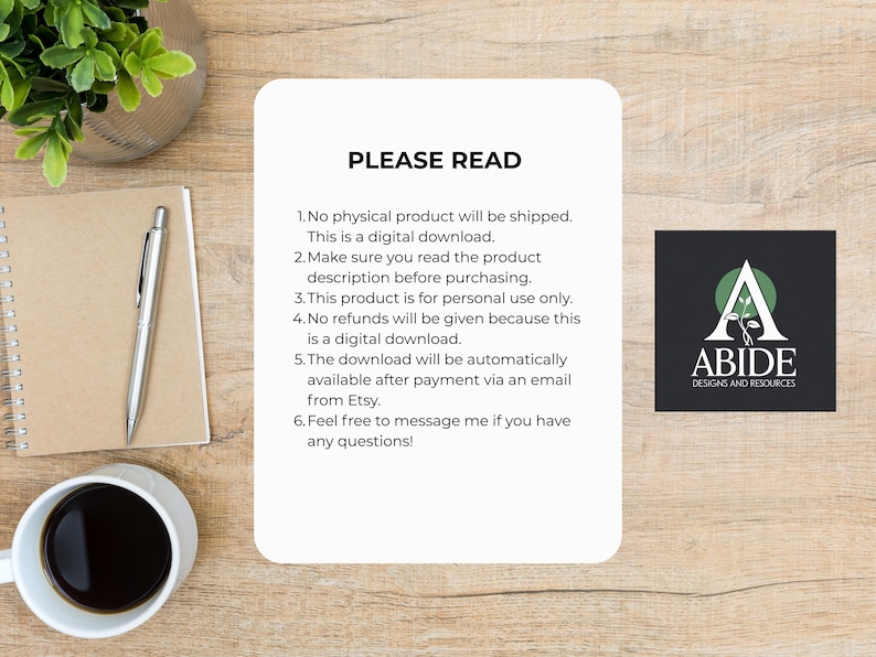 May include: A digital download announcement with the text "PLEASE READ" and a list of instructions. The image includes a notebook, pen, coffee cup, and a logo for Abide Designs and Resources.