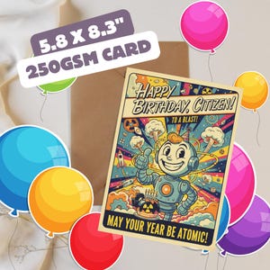 May include: A birthday card featuring a retro robot illustration, measuring 14.7 x 21.1 cm. The card reads "Happy Birthday, Citizen! May Your Year Be Atomic!" with colorful balloons in the background.