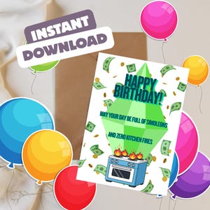 May include: A birthday card with the text "HAPPY BIRTHDAY!" and the message "MAY YOUR DAY BE FULL OF SIMOLEONS AND ZERO KITCHEN FIRES." The card features a cartoon oven with flames and dollar bills. Colourful balloons and the words "INSTANT DOWNLOAD" are also present.