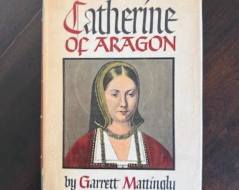 Catherine of Aragon Biography by Garrett Mattingly 1941 First Edition