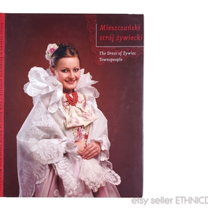 BOOK Polish Folk Costumes of Zywiec Townspeople - mieszczanski stroj zywiecki | traditional ethnic clothing southern Poland tulle embroidery