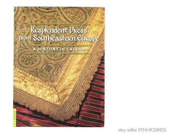 BOOK Resplendent Dress from Southeastern Europe – History in Layers | folk costumes Ottoman Balkan Macedonia Croatia Bulgaria Albania Serbia