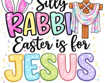 Silly Rabbit Easter Is For Jesus SVG PNG | Religious Easter Clipart (Digital Download)