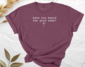 Good News Shirt | Comfort Colors | Faith-based Gifts