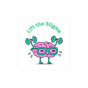 May include: A square sticker featuring a cartoon brain lifting weights. The brain is pink, wearing teal glasses, and has teal dumbbells. The text "Lift the Stigma" is in teal, arching above the brain. Water droplets are drawn around the brain.