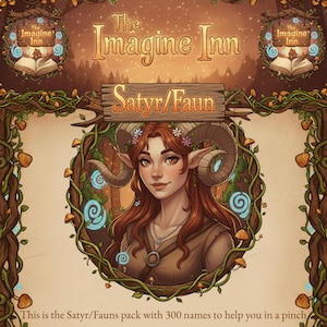May include: An illustrated fantasy design featuring a woman with horns, floral accents, and pointed ears, framed by a wreath of vines and mushrooms. The text reads "The Imagine Inn" and "Satyr/Faun". The image also states "This is the Satyr/Fauns pack with 300 names to help you in a pinch."