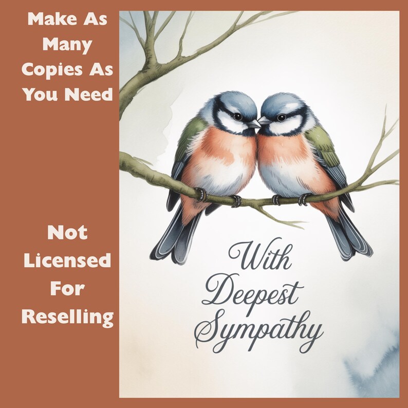May include: A watercolor-style sympathy card featuring two blue and orange birds perched on a branch. The card includes the text "With Deepest Sympathy" in elegant script. Additional text on the left side reads "Make As Many Copies As You Need" and "Not Licensed For Reselling".