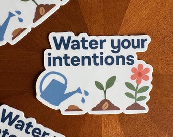 Vinyl Sticker: Water Your Intentions | Mindful Living| Growth| Holistic Self Care Gift | Spiritual Affirmation
