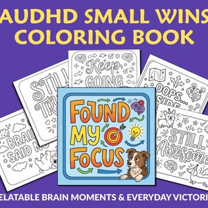 May include: A coloring book titled AUDHD SMALL WINS COLORING BOOK with a central cover featuring the text FOUND MY FOCUS, a target, a lightbulb, and a dog. Surrounding the cover are several black and white coloring pages with text and illustrations.
