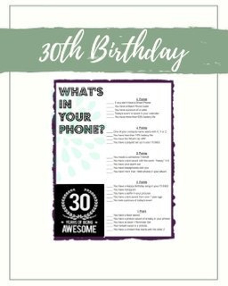 May include: A printable game sheet for a 30th birthday party. The sheet has a white background with a teal design and a black border. The text "WHAT'S IN YOUR PHONE?" is at the top, with a list of questions below. The words "30 YEARS OF BEING AWESOME" are at the bottom.