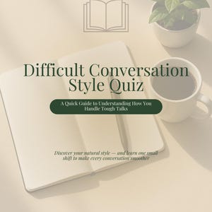 May include: An open notebook with the title "Difficult Conversation Style Quiz" and the text "A Quick Guide to Understanding How You Handle Tough Talks." A cup of coffee and a small potted plant are also present.