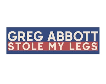 Anti-Abbott Bumper Sticker, Political Satire Decal, Greg Abbott Stole My Legs Sticker, Funny Car Decal, Texas Governor, Water Resistant