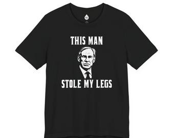 Greg Abbott This Man Stole My Legs T-Shirt | Political Satire Tee