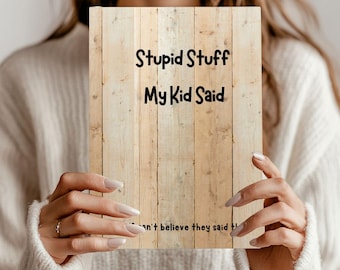 Funny Dad Journal, Stupid Stuff My Kid Said Notebook, Funny Parenting Gift from Kids, Father's Day or Christmas, Hilarious Memory Book
