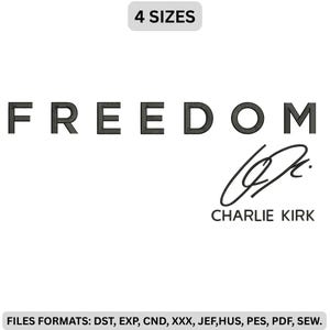 Puede incluir: Un archivo de diseño de bordado que presenta la palabra FREEDOM en una fuente oscura y negrita, acompañada de una firma estilizada y el nombre CHARLIE KIRK. La imagen incluye el texto 4 SIZES y una lista de formatos de archivo: DST, EXP, CND, XXX, JEF, HUS, PES, PDF, SEW.