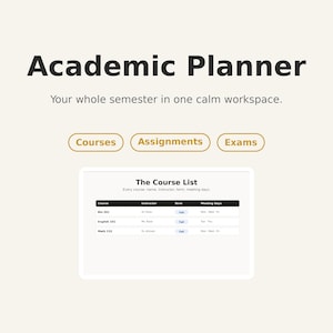 Puede incluir: Una interfaz digital de planificador académico con el texto Academic Planner y Your whole semester in one calm workspace. Incluye botones para Courses, Assignments, Exams y una tabla titulada The Course List con columnas para detalles.