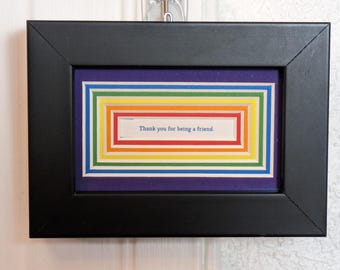 Fancy-ass Fortune cookie fortune frame! Rainbow! Thank you for being a friend!