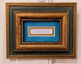 Extra-Fancy-Ass Fortune cookie fortune frame! &quot;The early bird gets the worm, but the second mouse gets the cheese&quot;
