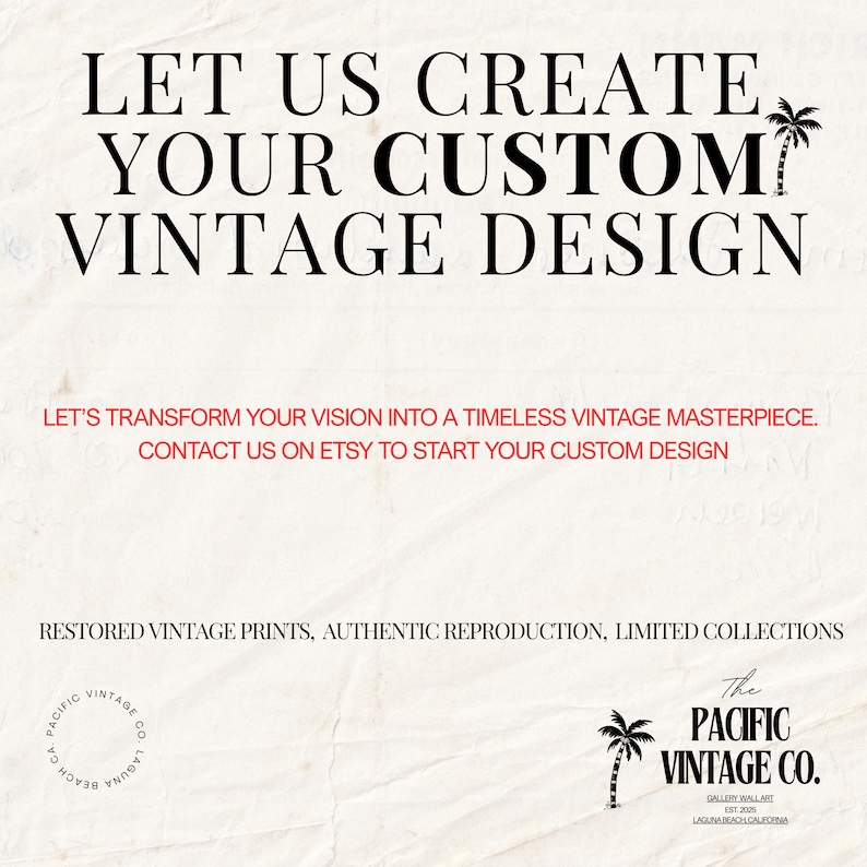 May include: Text-based graphic with the words "LET US CREATE YOUR CUSTOM VINTAGE DESIGN" in black. Below, it reads "LET'S TRANSFORM YOUR VISION INTO A TIMELESS VINTAGE MASTERPIECE. CONTACT US ON ETSY TO START YOUR CUSTOM DESIGN". The Pacific Vintage Co. logo is at the bottom.