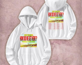 Louis Tomlinson How Did We Get Here T-Shirt Sweatshirt Hoodie | Concert Tour Style Tee Unisex