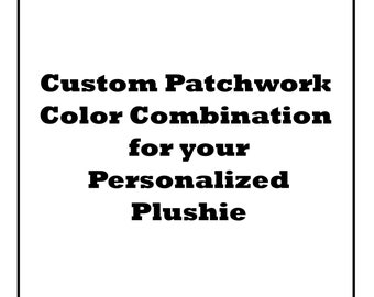 Custom Patchwork Color Combination for Plush Personalization - This listing is not for the plush itself but extra customization option only!