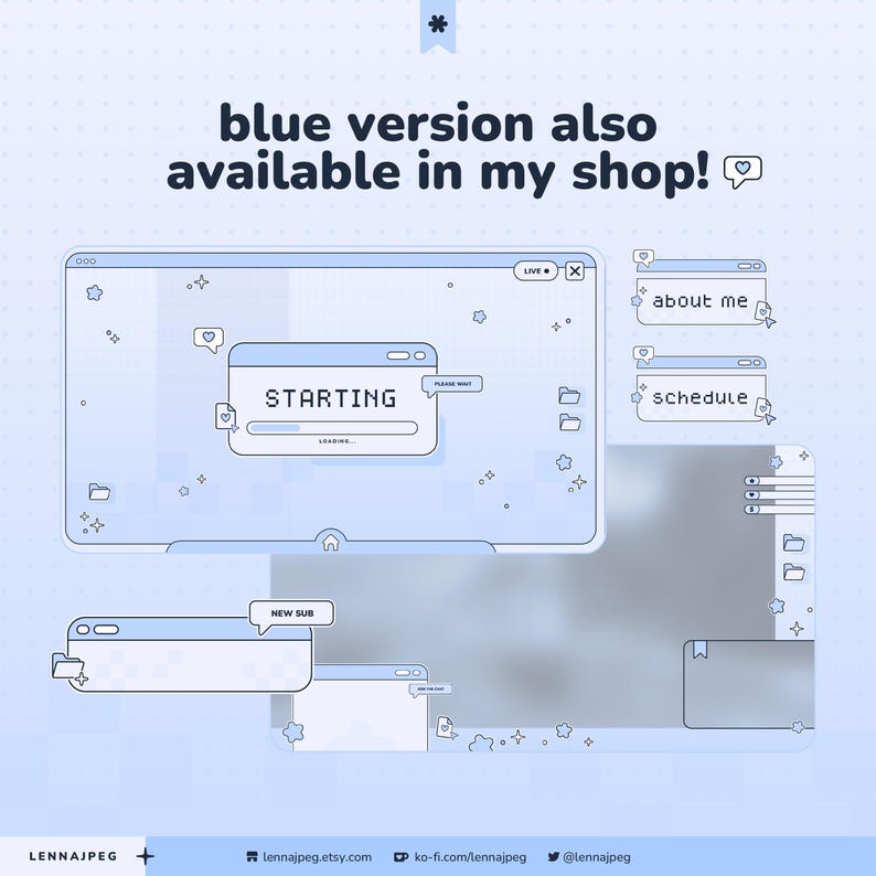 May include: A digital streaming overlay set in light blue with pixel art windows. Text includes "blue version also available in my shop!", "STARTING", "PLEASE WAIT", "LOADING", "about me", "schedule", and "NEW SUB" with various icons.