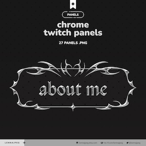 Peut inclure: Fond noir avec du texte blanc indiquant "chrome twitch panels" et "27 panels .png". Un panneau "about me" argenté est au centre. Le panneau a une bordure décorative et une finition métallique.