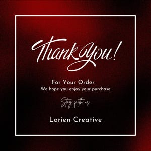 May include: A digital graphic with a dark red and black gradient background. The words "Thank You!" are in white cursive script. Below, text reads "For Your Order, We hope you enjoy your purchase, Stay with us, Lorien Creative."