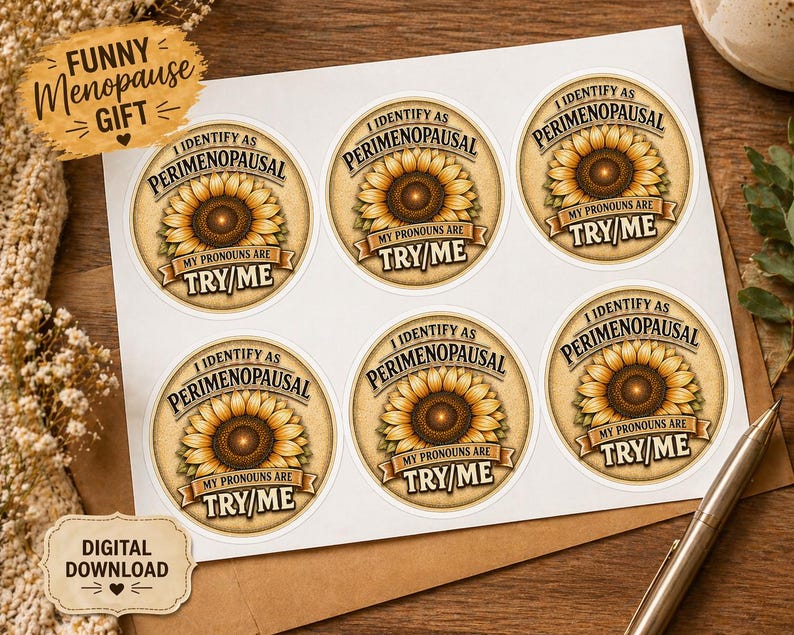 May include: Sheet of round stickers with a sunflower design. Each sticker has the text "I Identify as Perimenopausal, My Pronouns Are Try Me." The stickers are on a white sheet with a brown background. The words "Funny Menopause Gift" are also visible.