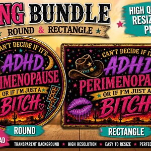 May include: A digital graphic bundle featuring two designs, one round and one rectangular, with the text 'CAN'T DECIDE IF IT'S ADHD, PERIMENOPAUSE OR IF I'M JUST A BITCH'. The design includes a cowboy hat, a crescent moon, a leopard print lightning bolt, and purple lips against a dark background with a desert sunset scene.