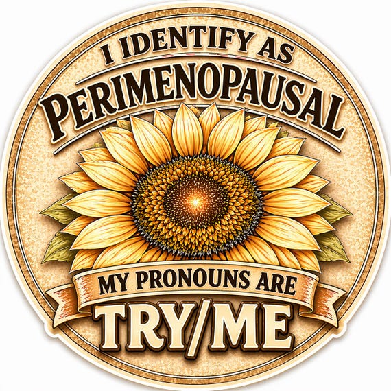 Perimenopausal Sunflower PNG, Funny Menopause Humor Design (Digital Download)