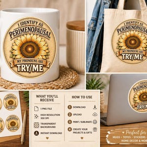 May include: A white ceramic mug, tote bag, stickers, and laptop with a sunflower design and the text "I Identify as Perimenopausal, My Pronouns are Try Me." The design is also on a tote bag.