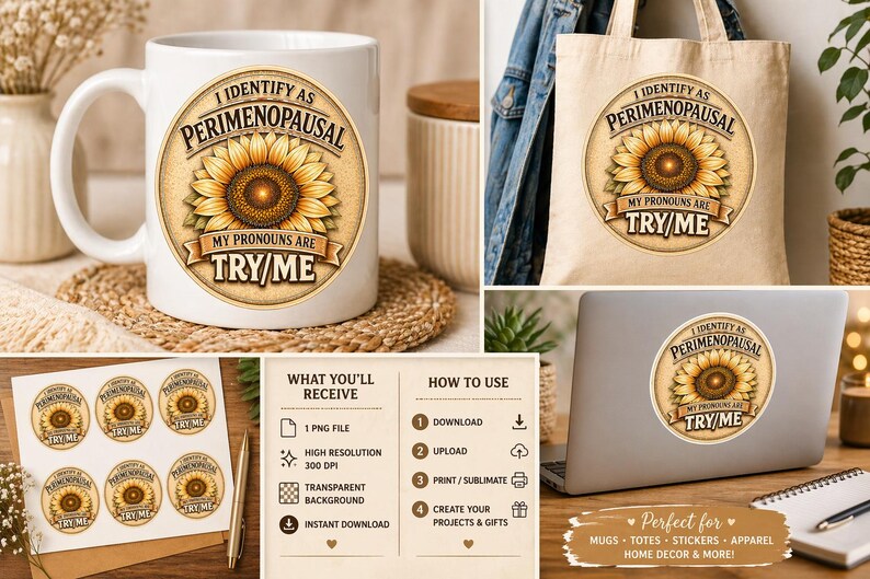 May include: A white ceramic mug, tote bag, stickers, and laptop with a sunflower design and the text "I Identify as Perimenopausal, My Pronouns are Try Me." The design is also on a tote bag.