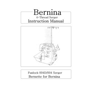 Serging Machine Manual for Bernina Funlock 004D/004 Complete Instructions /DIGITAL /Directions for Use / PDF / Full Manual / Sewing Manual