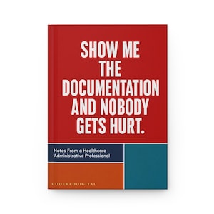 Show Me the Documentation Hardcover Journal | Healthcare Admin Notebook