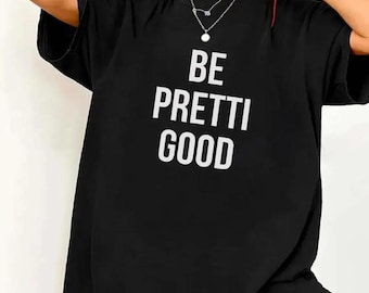 Camiseta Be Pretti Good, camiseta gráfica con tipografía minimalista y cita