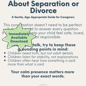 以下が含まれることがあります： How to Tell Your Child About Separation or Divorce, A Gentle, Age-Appropriate Guide for Caregiversというタイトルのデジタル文書。子供との対話に関するアドバイスと、Immediately Available Downloadというテキストが記載された緑色の星型グラフィックが含まれています。