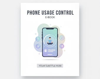 Phone Usage Control Guide | Reduce Screen Time & Build Healthy Digital Habits | PDF eBook