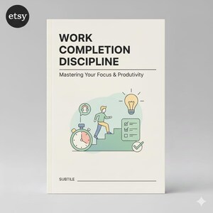 Op de afbeelding: Boekomslag met de titel "WORK COMPLETION DISCIPLINE" en de ondertitel "Mastering Your Focus & Productivity". De omslag toont een groene en blauwe illustratie van een persoon die een trap oploopt, een stopwatch en een checklist.