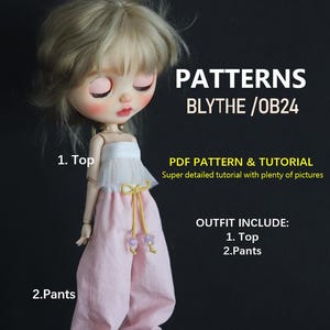 May include: A doll with blonde hair wearing a white strapless top and light pink pants with a yellow drawstring. Text reads: PATTERNS BLYTHE /OB24, PDF PATTERN & TUTORIAL, Super detailed tutorial with plenty of pictures, OUTFIT INCLUDE: 1. Top 2.Pants.