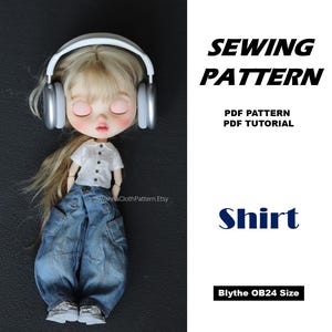 May include: A doll with blonde hair wearing white headphones, a white collared shirt, and blue denim cargo pants. Text reads: SEWING PATTERN, PDF PATTERN, PDF TUTORIAL, Shirt, Blythe OB24 Size, and SwannaClothPattern.Etsy. The doll has closed eyes.