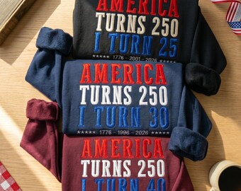 America Turns 250 I Turn Custom Age Sweatshirt, Personalized Patriotic Sweater, USA 250th Birthday Gift for Men & Women, Fourth of July