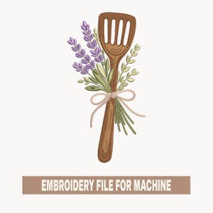 May include: An embroidered design featuring a wooden spatula adorned with a bouquet of lavender and greenery, tied with a ribbon. The design includes the text "EMBROIDERY FILE FOR MACHINE" in a brown rectangular banner.