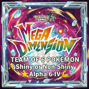 May include: A vibrant graphic featuring the text "MEGA DIMENSION" in bold, multi-colored letters. The image includes the text "TEAM OF 6 POKÉMON Shiny or Non-Shiny Alpha 6 IV" and the "Pokémon Legends" logo, set against a cosmic background.