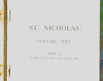 St. Nicholas: An Illustrated Magazine For Young Folks Volume XXV Part I, November 1897 to April 1898