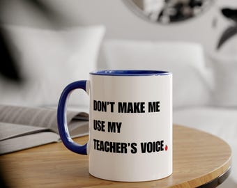 Don't Make Me Use My Teacher's Voice Mug | Accent 11oz