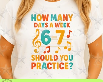 Wie viele Tage in der Woche sollten Sie üben 6-7 PNG Lustig Six Seven Musik Meme Zitat, Band Musiker Viral Humor Shirt Design Digitaler Download