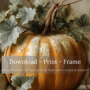 May include: An oil painting style illustration of a large orange pumpkin with textured green leaves and a brown stem. The image includes the text: Download - Print - Frame. Beautiful art for homes that feel warm, loved & lived in.
