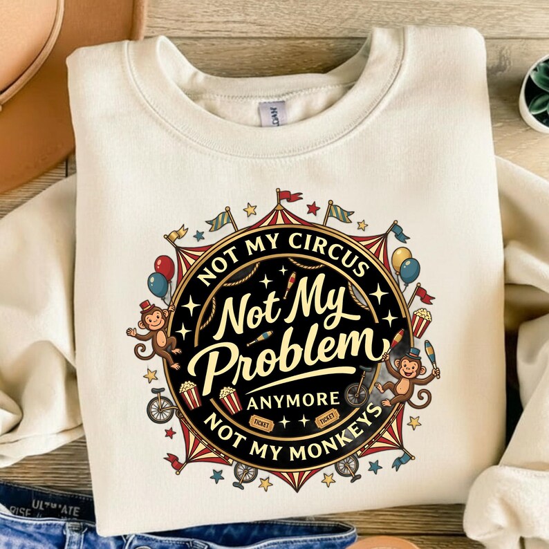 Not My Circus Not My Monkeys PNG | Funny Sarcastic Quote Shirt Design ...